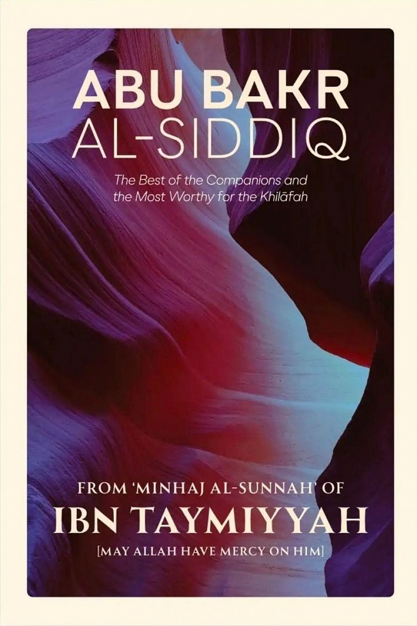 Abu Bakr al-Siddiq: The Best of the Companions and the Most Worthy for the Khilafah